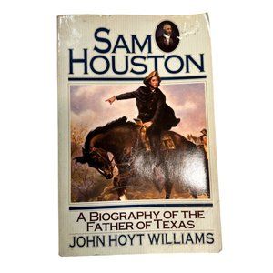 Sam Houston - A Biography of the Father of Texas by John Hoyt Williams - Paperba